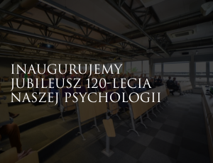 Instytut Psychologii UJ świętuje 120-lecie!