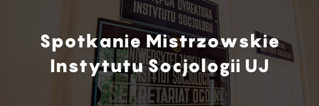 Spotkania Mistrzowskie Instytutu Socjologii UJ - wykład prof. Dariusza Jemielniaka